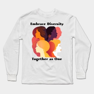 Embrace Diversity, Together As One Long Sleeve T-Shirt